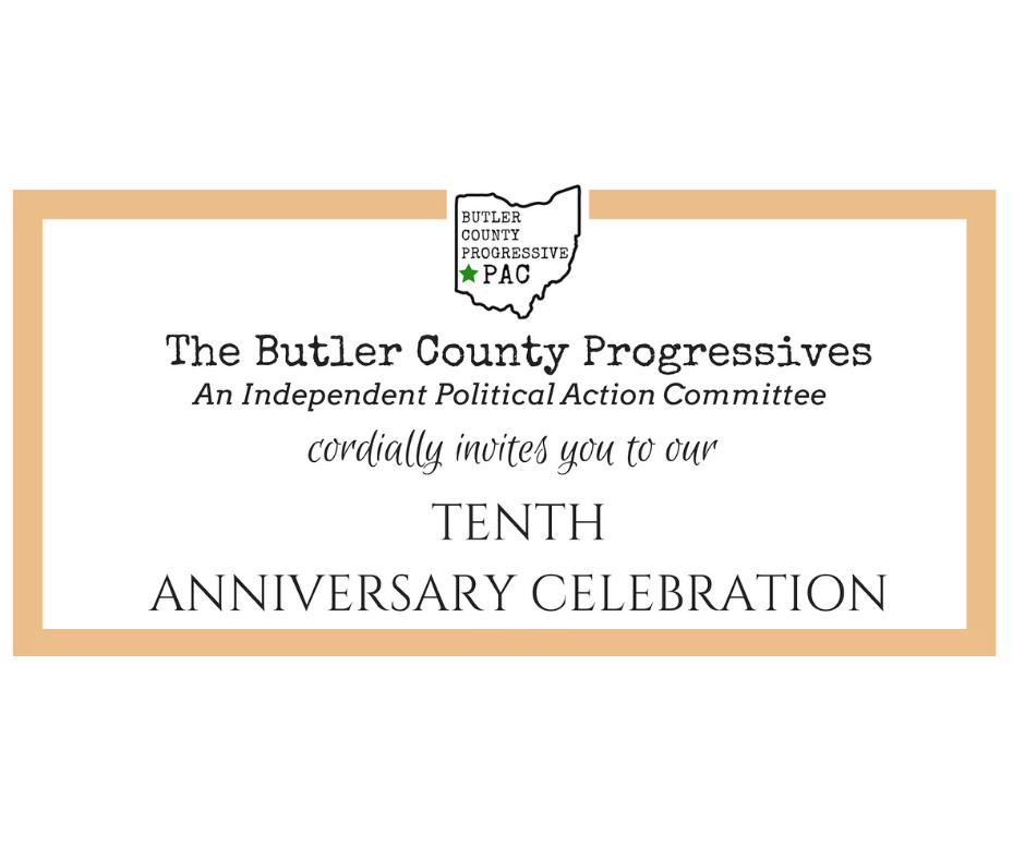 The Butler County Progressives Action Committee cordially Invites you to the 10th anniversary celebration.